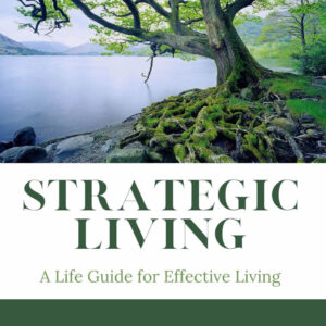 Strategic Living: A Life Guide for Effective Living (Hardcover Book)